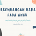 Perkembangan Bahasa Pada Anak