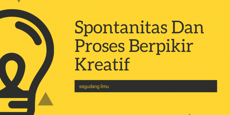 Spontanitas Dan Proses Berpikir Kreatif