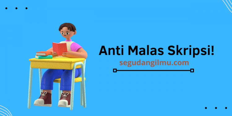 Anti Malas Skripsi! Untuk Kamu Mahasiswa Akhir