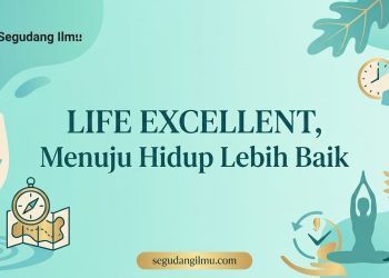 LIFE EXCELLENT, Menuju Hidup Lebih Baik