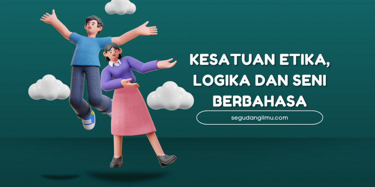 Kesatuan Etika, Logika dan Seni Berbahasa