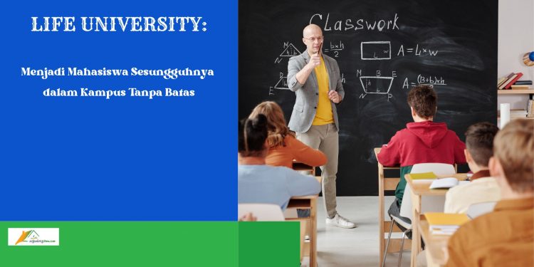 LIFE UNIVERSITY: Menjadi Mahasiswa Sesungguhnya dalam Kampus Tanpa Batas