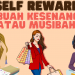 Self Reward, Kesenangan Atau Sebuah Musibah ?