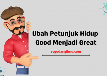 Ubah Petunjuk Hidup Good Menjadi Great, Menembus Batas Pikiran!