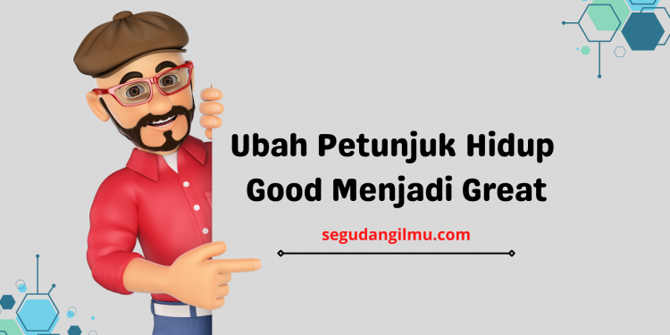 Ubah Petunjuk Hidup Good Menjadi Great, Menembus Batas Pikiran!