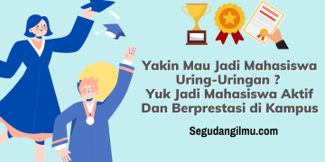 Yakin Mau Jadi Mahasiswa Uring-Uringan ? Yuk Jadi Mahasiswa Aktif Dan Berprestasi di Kampus