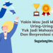 Yakin Mau Jadi Mahasiswa Uring-Uringan ? Yuk Jadi Mahasiswa Aktif Dan Berprestasi di Kampus