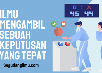 Ilmu Dalam Mengambil Keputusan Yang Tepat,Agar Keputusanmu Menjadi Sebuah Keputusan Yang Tepat