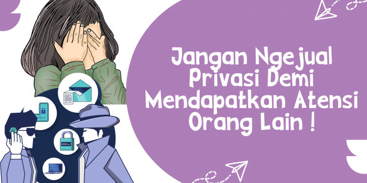 Jangan Ngejual Privasi Demi Mendapatkan Atensi Orang Lain !