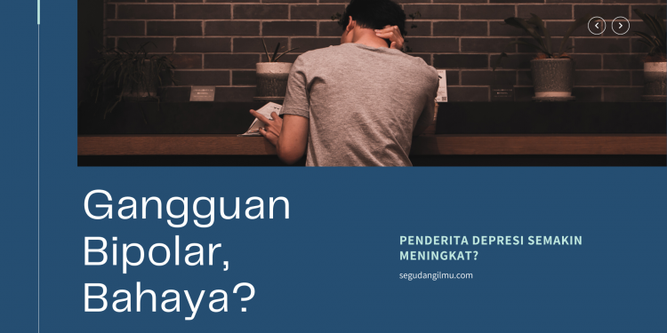 Mengenal Bahaya Gangguan Bipolar