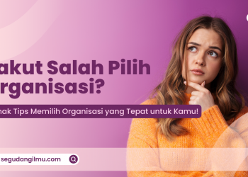 Takut salah memilih organisasi