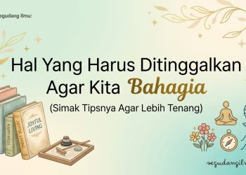 Hal Yang Harus Ditinggalkan Agar Kita Bahagia