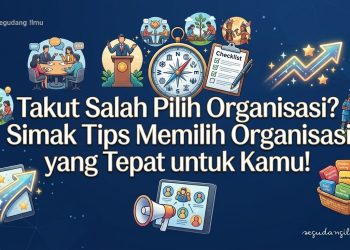 Takut Salah Pilih Organisasi? Simak Tips Memilih Organisasi yang Tepat untuk Kamu!