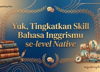 Yuk, Tingkatkan Skill Bahasa Inggrismu se-level Native