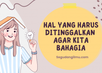 Hal Yang Harus Ditinggalkan Agar Kita Bahagia