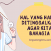 Hal Yang Harus Ditinggalkan Agar Kita Bahagia