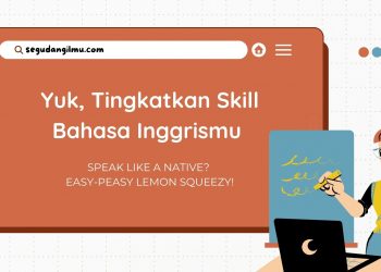 Yuk, Tingkatkan Skill Bahasa Inggrismu se-level Native