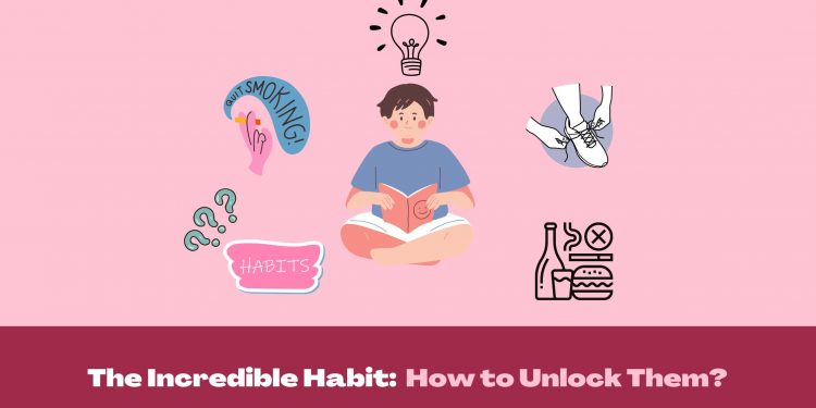 The Incredible Habit: How to Unlock Them?