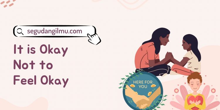 It is Okay Not to Feel Okay