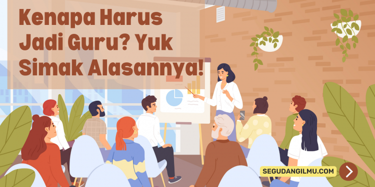 Mengapa Harus Jadi Guru?