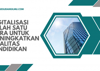 Digitalisasi Salah Satu Cara Untuk Meningkatkan Kualitas Pendidikan