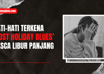 Hati-Hati Terkena ‘Post Holiday Blues’ Pasca Libur Panjang
