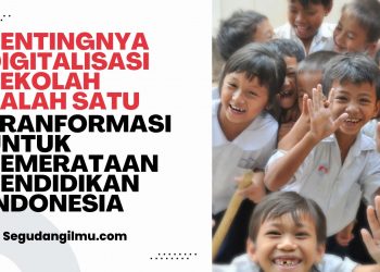 Pentingnya  Digitalisasi Sekolah Salah Satu Tranformasi Untuk Pemerataan Pendidikan Indonesia