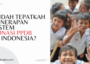 Sudah Tepatkah Penerapan Sistem Zonasi PPDB di Indonesia?
