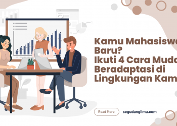 Kamu Mahasiswa Baru? Ikuti 4 Cara Mudah Beradaptasi di Lingkungan Kampus
