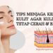 Tips Menjaga Kesehatan Kulit,Agar Kulit Wajah Tetap Cerah dan Berseri