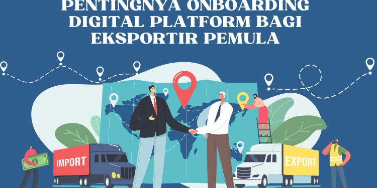 Pentingnya Onboarding Digital Platform Bagi Eksportir Pemula