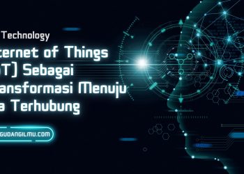 Internet of Things (IoT) Sebagai Transformasi Menuju Era Terhubung