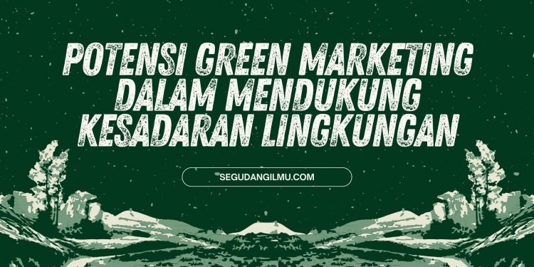 Potensi Green Marketing Dalam Mendukung Kesadaran Lingkungan