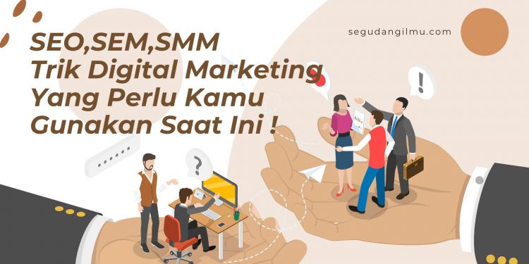 SEO,SEM,SMM,Trik Digital Marketing Yang Perlu Kamu Gunakan !