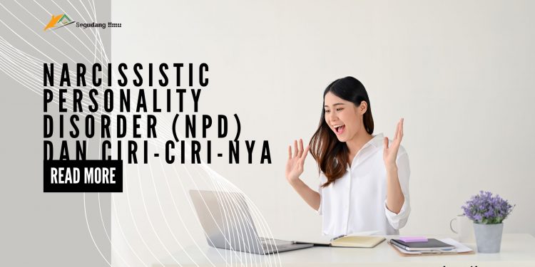 Narcissistic Personality Disorder (NPD) dan ciri-ciri-Nya