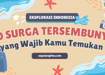 Eksplorasi Indonesia: 10 Surga Tersembunyi yang Wajib Kamu Temukan