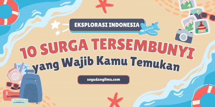 Eksplorasi Indonesia: 10 Surga Tersembunyi yang Wajib Kamu Temukan