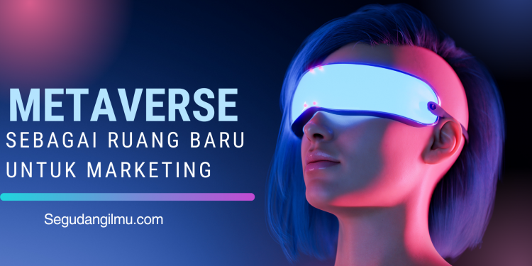 Metaverse sebagai Ruang Baru untuk Marketing
