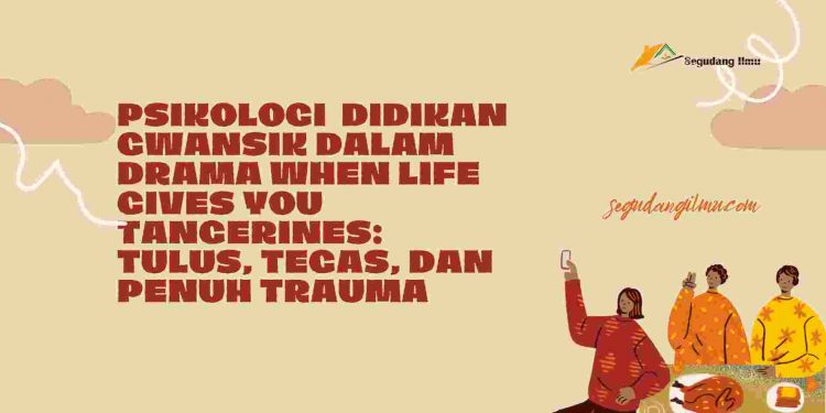 PSIKOLOGI  Didikan Gwansik dalam DRAMA When Life Gives You Tangerines: Tulus, Tegas, dan Penuh Trauma
