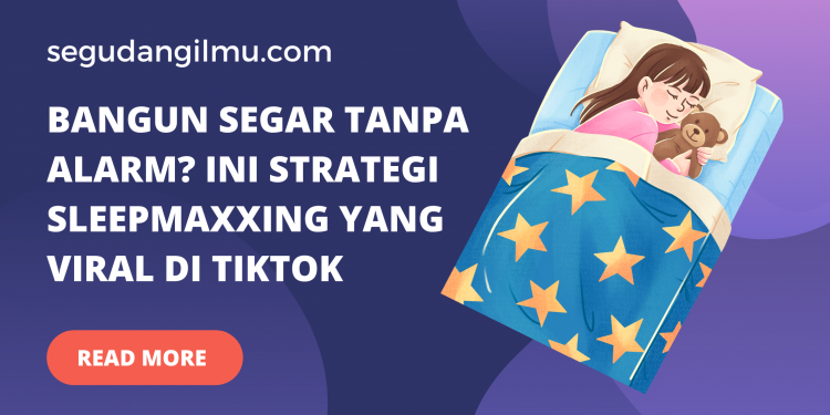 Bangun Segar Tanpa Alarm Ini Strategi Sleepmaxxing yang Viral di TikTok