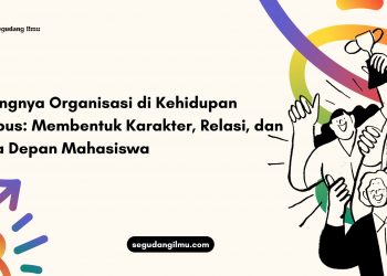 Pentingnya Organisasi di Kehidupan Kampus : Membentuk Karakter, Relasi, dan Masa Depan Mahasiswa
