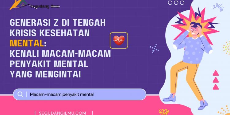 Generasi Z di Tengah Krisis Kesehatan Mental: Kenali Macam-Macam Penyakit Mental yang Mengintai