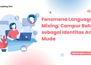 Fenomena Language Mixing: Campur Bahasa sebagai Identitas Anak Muda