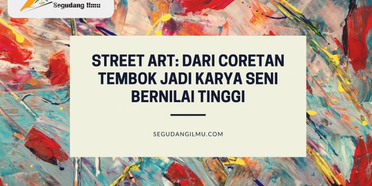 Street Art: Dari Coretan Tembok Jadi Karya Seni Bernilai Tinggi