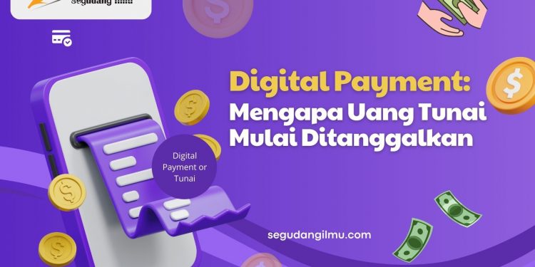 Digital Payment: Mengapa Uang Tunai Mulai Ditanggalkan