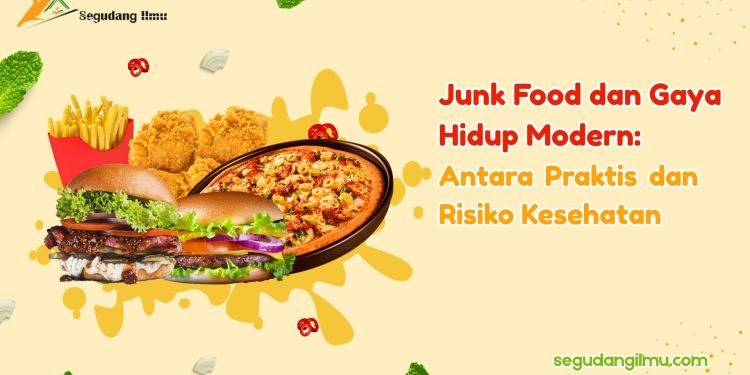 Junk Food dan Gaya Hidup Modern: Antara Praktis dan Risiko Kesehatan