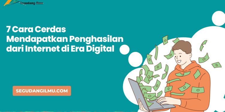7 Cara Cerdas Mendapatkan Penghasilan dari Internet di Era Digital