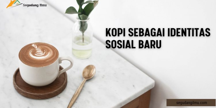 Kopi Sebagai Identitas Sosial Baru