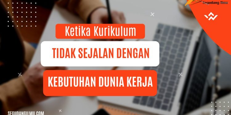 Ketika Kurikulum Tidak Sejalan Dengan Kebutuhan Dunia Kerja