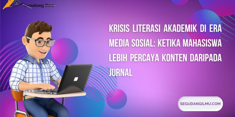 Krisis Literasi Akademik Di Era Media Sosial: Ketika Mahasiswa Lebih Percaya Konten Daripada Jurnal
